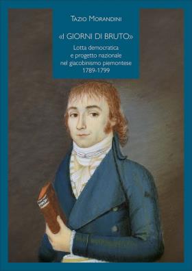 Giorni di bruto». lotta democratica e progetto nazionale nel giacobinismo piemontese 1789 - 1799 («i)