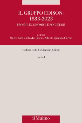 Il gruppo edison: 1883 - 2023. profili economici e societari. nuova ediz. 