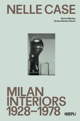 Nelle case. milan interiors 1928 - 1978. ediz. italiana e inglese