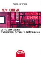 New cinema. la crisi dello sguardo tra le immagini digitali e l'io contemporaneo. ediz. illustrata