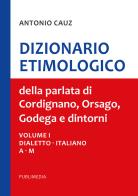 Dizionario etimologico della parlata di cordignano orsago e dintorni. vol. 1 - 2 - 3