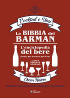 La bibbia del barman. cocktail e vini. l'enciclopedia del bere, ricette per la casa e per il bar 