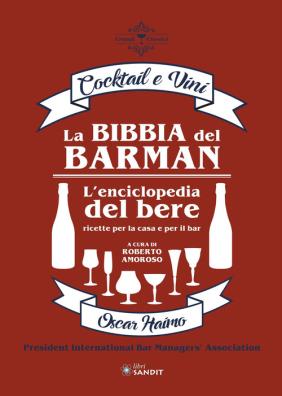 La bibbia del barman. cocktail e vini. l'enciclopedia del bere, ricette per la casa e per il bar 