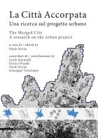 La cittó accorpata. una ricerca sul progetto urbano - the merged city. a research on the urban project. ediz. bilingue 