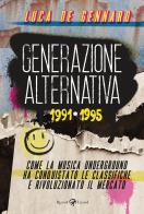 Generazione alternativa 1991 - 1995. come la musica underground ha conquistato le classifiche e rivoluzionato il mercato