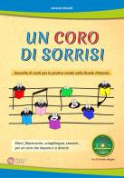 Un coro di sorrisi. raccolta di canti per la pratica corale nella scuola primaria. con cd - audio