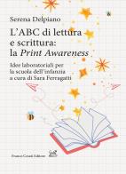 Labc di lettura e scrittura: la «print awareness». idee laboratoriali per la scuola dellinfanzia a cura di sara ferragatti