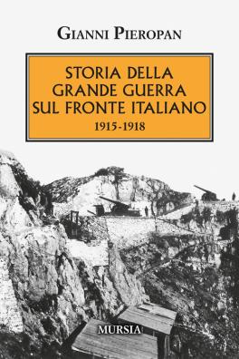 Storia della grande guerra sul fronte italiano. 1915 - 1918