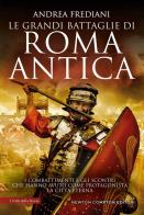Le grandi battaglie di roma antica. i combattimenti e gli scontri che hanno avuto per protagonista la città eterna 