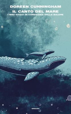 Canto del mare i miei viaggi in compagnia delle balene