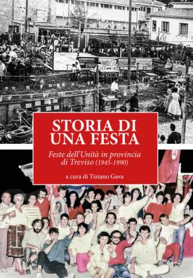 Storia di una festa. feste dell'unità in provincia di treviso (1945 - 1990)