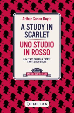 A study in scarlet - uno studio in rosso. testo italiano a fronte e note linguistiche