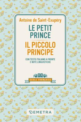 Le petit prince - il piccolo principe. con testo italiano a fronte e note linguistiche 