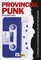 Provincial punk. le avventure di un giovane punk nell'italia dei primi anni ottanta