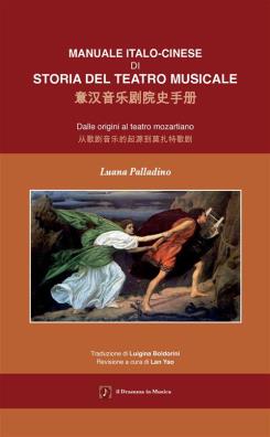 Manuale italo - cinese di storia del teatro musicale. dalle origini al teatro mozartiano. ediz. italiana e cinese
