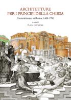 Architetture per i principi della chiesa. committenze in roma 1400 - 1700