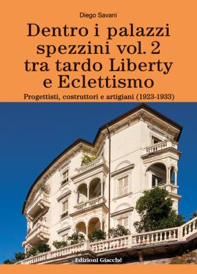 Dentro i palazzi spezzini. tra tardo liberty e eclettismo. progettisti, costruttori e artigiani (1923 - 1933). vol. 2