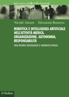 Robotica e intelligenza artificiale nell'attività medica. organizzazione, autonomia, responsabilità. una ricerca sociologica e giuridico - penale