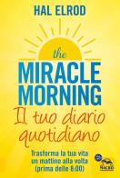 Miracle morning. il tuo diario quotidiano. trasformare la tua vita un mattino alla volta (prima delle 8.00) (the)
