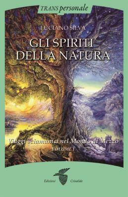 Gli spiriti della natura . vol. 1: viaggi sciamanici nel mondo di mezzo