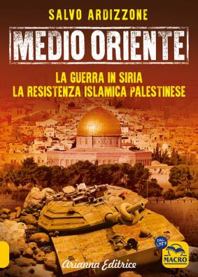 Medio oriente. vol. 3: la guerra in siria. la resistenza islamica palestinese
