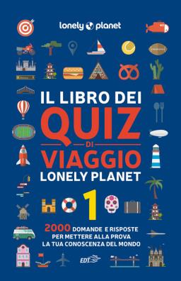 Il libro dei quiz di viaggio lonely planet. 2000 domande e risposte per mettere alla prova la tua conoscenza del mondo . vol. 1