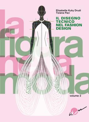 La figura nella moda. vol. 2: il disegno tecnico nel fashion design disegno tecnico nel fashion design, il 2