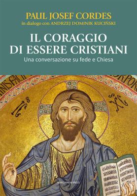 Il coraggio di essere cristiani. una conversazione su fede e chiesa 