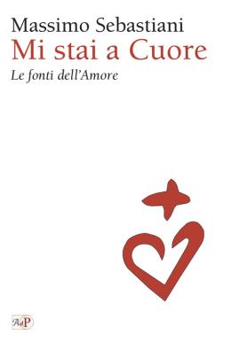 Mi stai a cuore. le fonti dell'amore