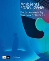 Ambienti 1956 - 2010. environments by women artists ii. ediz. italiana e inglese