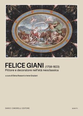 Felice giani (1758 - 1823). pittore e decoratore nell'età neoclassica