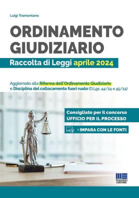 Ordinamento giudiziario. raccolta di leggi aprile 2024 aggiornato alla riforma dell'ordinamento giudiziario e disciplina del collocamento fuori ruolo (d.lgs. 44/24