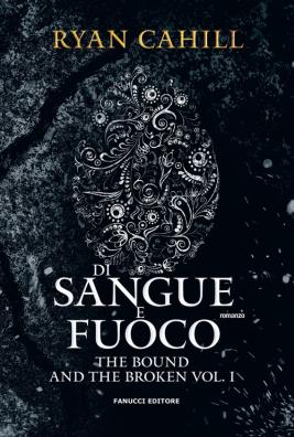 Di sangue e fuoco. the bound and the broken. vol. 1