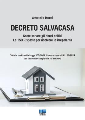 Decreto salvacasa. come sanare gli abusi edilizi. le 150 risposte per risolvere le irregolarità