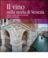 Il vino nella storia di venezia. vigneti e cantine nelle terre dei dogi xiii secolo e xxi secolo 