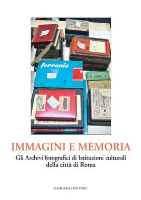 Immagini e memoria. gli archivi fotografici di istituzioni culturali della città di roma