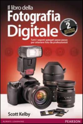 Il libro della fotografia digitale  tutti i segreti spiegati passo passo per ottenere foto da professionisti. 2
