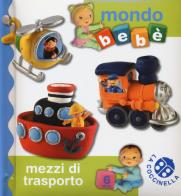 Mezzi di trasporto. mondo bebé. ediz. illustrata