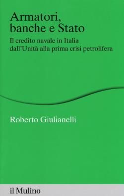 Armatori, banche e stato. il credito navale in italia dall'unità alla prima crisi petrolifera