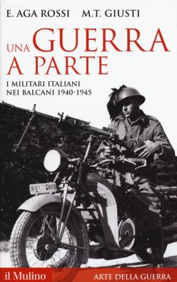 Una guerra a parte. i militari italiani nei balcani 1940 - 1945