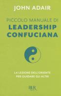 Piccolo manuale di leadership confuciana. la lezione dell'oriente per guidare gli altri