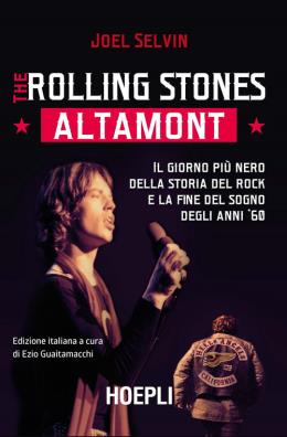 The rolling stones. altamont. il giorno più nero della storia del rock e la fine del sogno degli anni '60 
