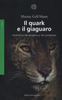 Il quark e il giaguaro. avventura nel semplice e nel complesso. nuova ediz. 