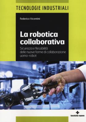 La robotica collaborativa. sicurezza e flessibilità delle nuove forme di collaborazione uomo - robot 