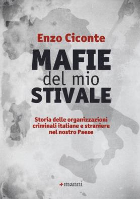 Mafie del mio stivale storia delle organizzazioni criminali italiane e straniere nel nostro paese