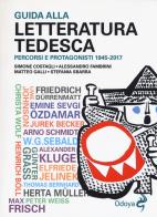 Guida alla letteratura tedesca percorsi e protagonisti 1945 - 2017