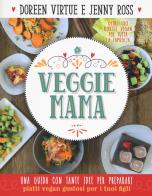 Veggie mama. una guida con tante idee per preparare piatti vegan gustosi per i tuoi figli