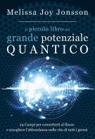 Il piccolo libro del grande potenziale quantico. 24 campi per connetterti al flusso e accogliere l'abbondanza nella vita di tutti i giorni 