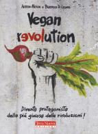 Vegan revolution. diventa protagonista della più gioiosa delle rivoluzioni!