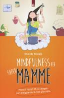 Mindfulness per supermamme. prendi fiato! 65 strategie per alleggerire la tua giornata
